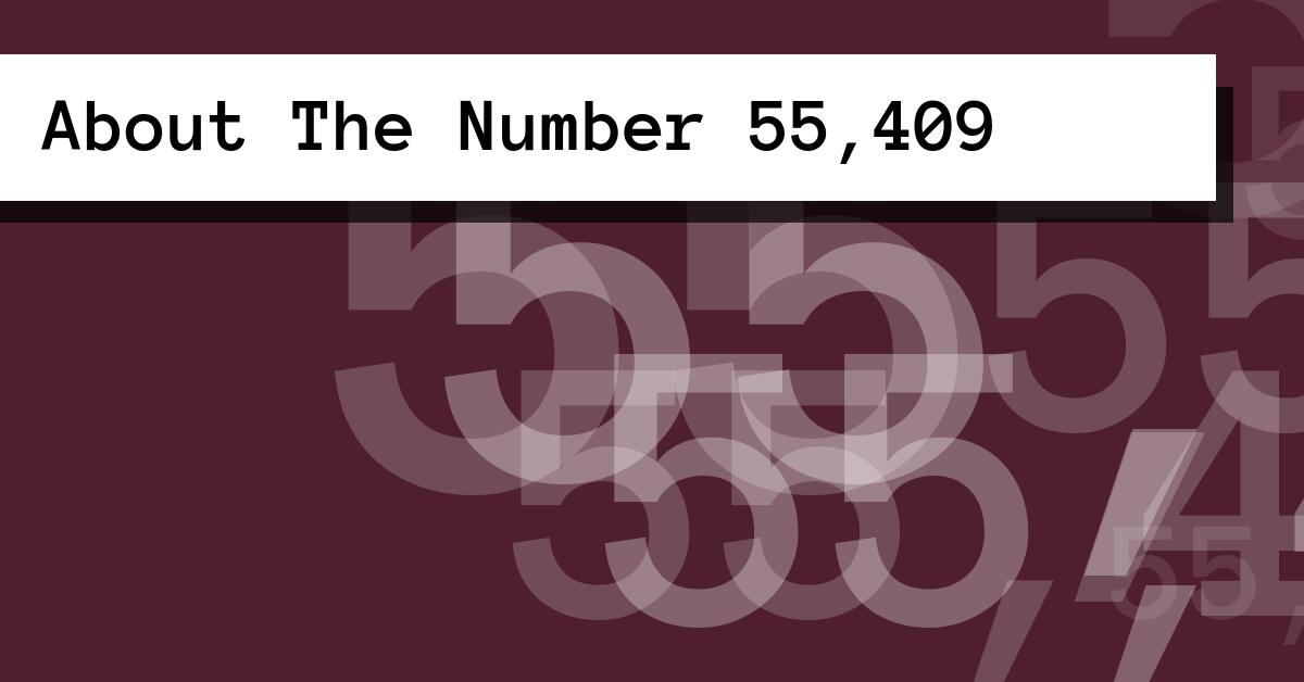 About The Number 55,409