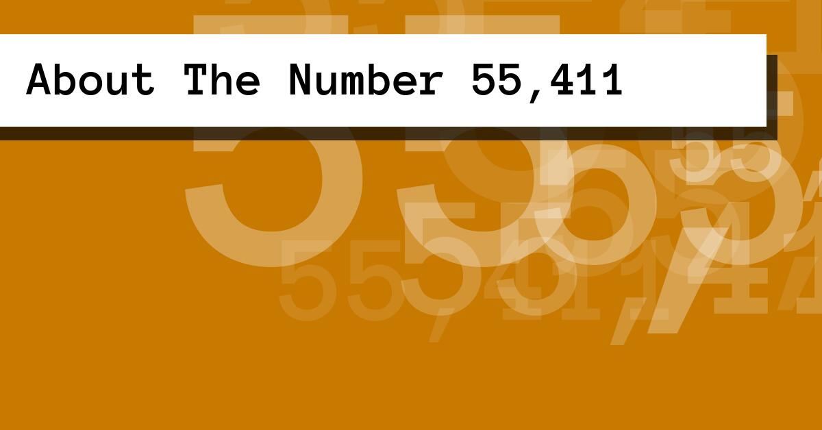 About The Number 55,411