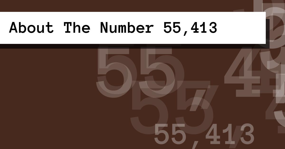 About The Number 55,413
