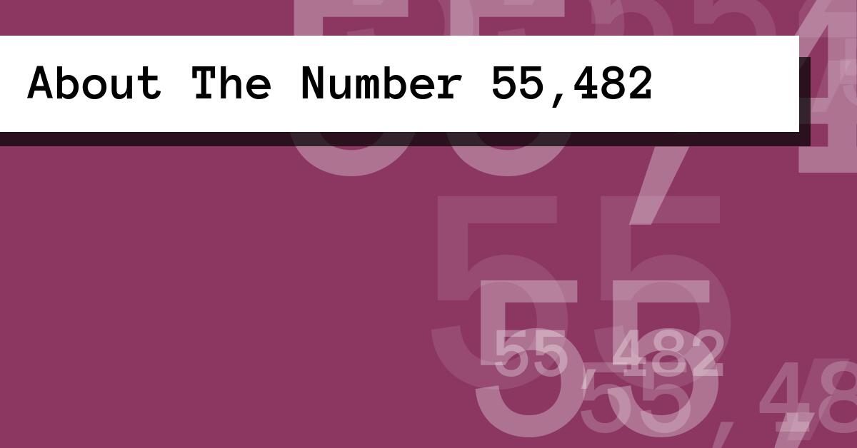 About The Number 55,482