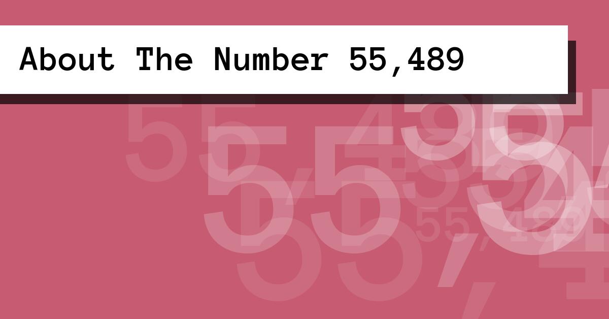 About The Number 55,489