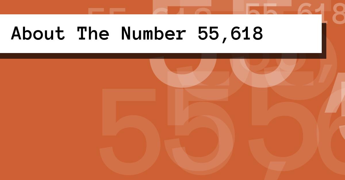 About The Number 55,618