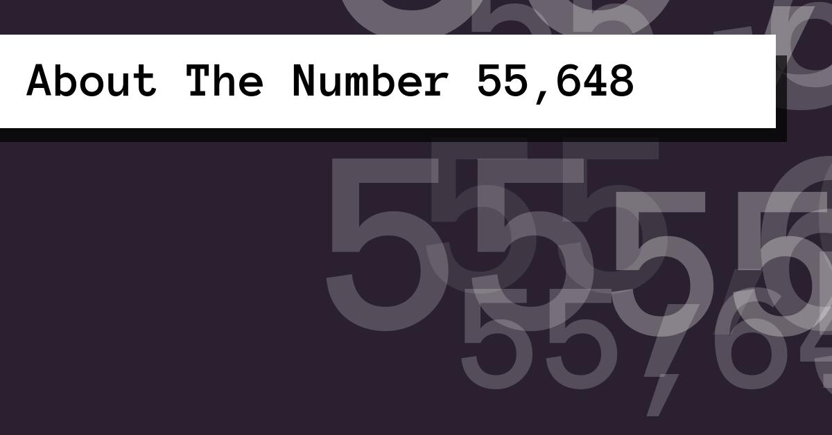 About The Number 55,648