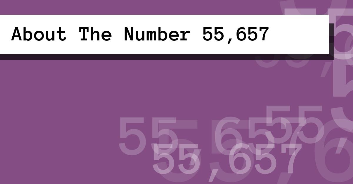 About The Number 55,657