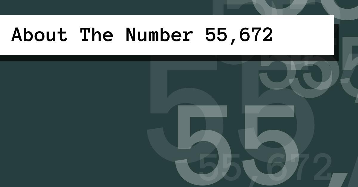 About The Number 55,672