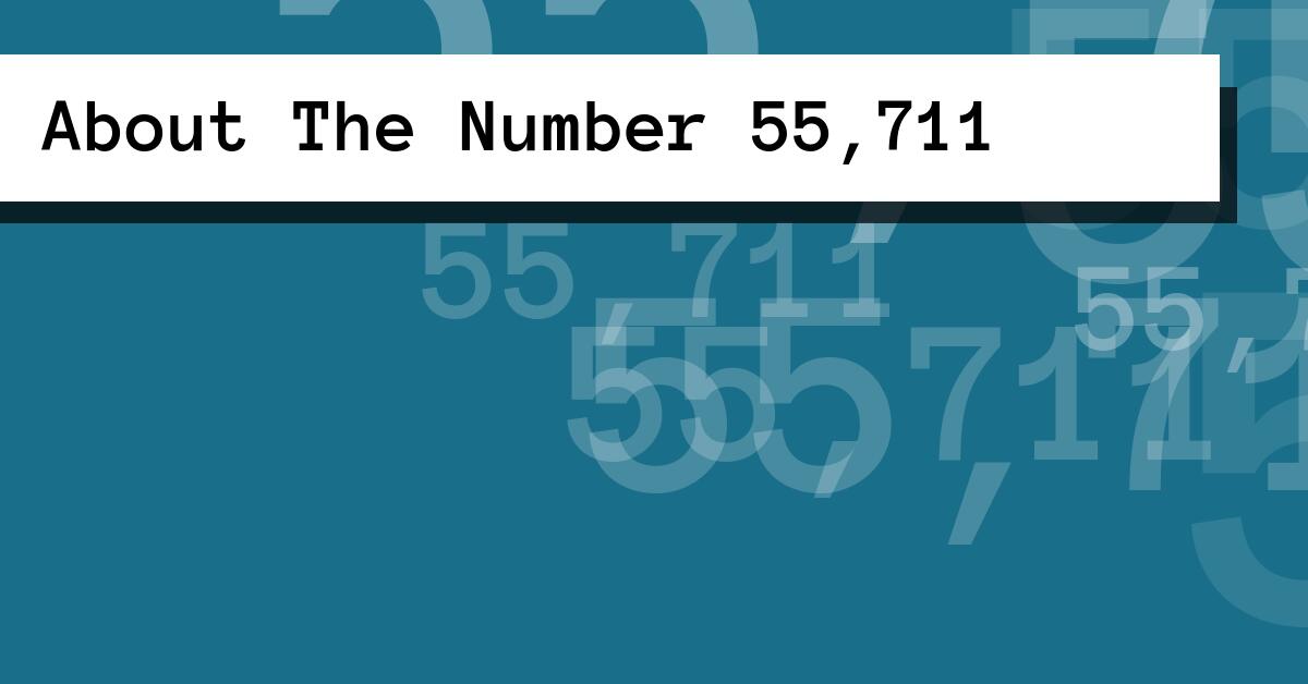 About The Number 55,711
