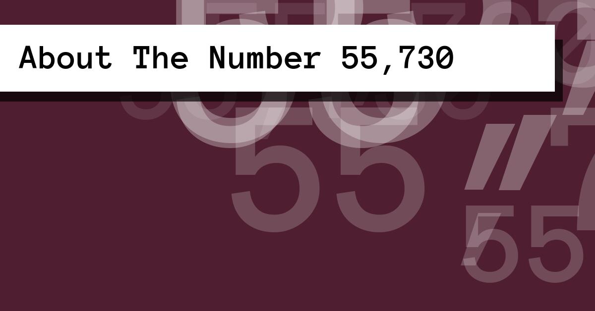 About The Number 55,730