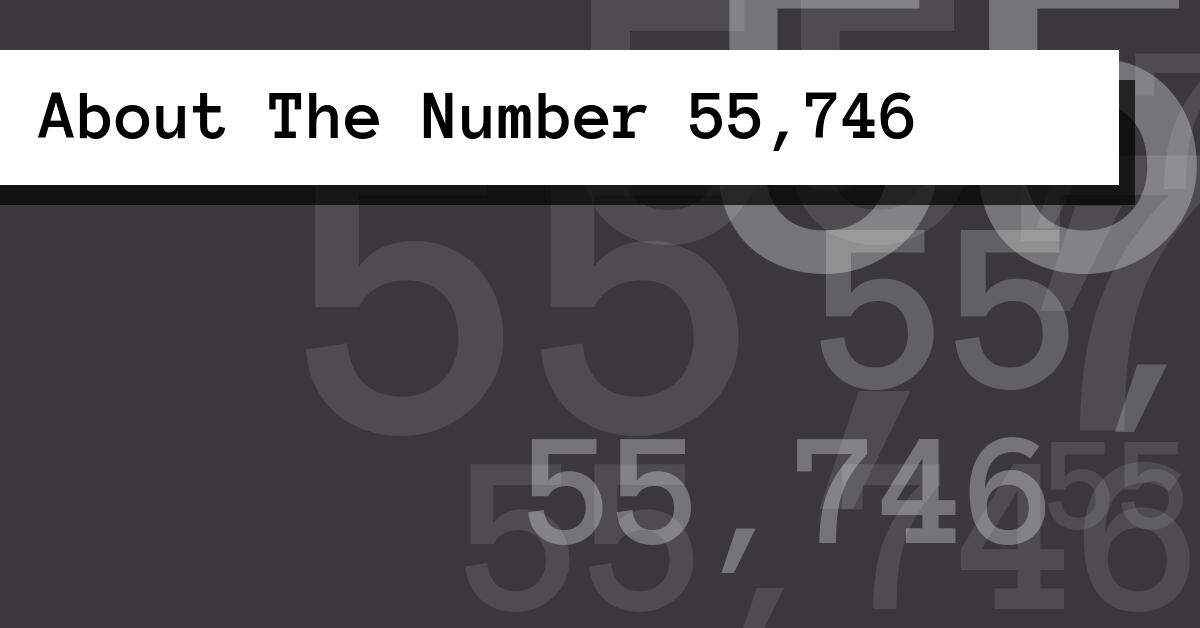 About The Number 55,746