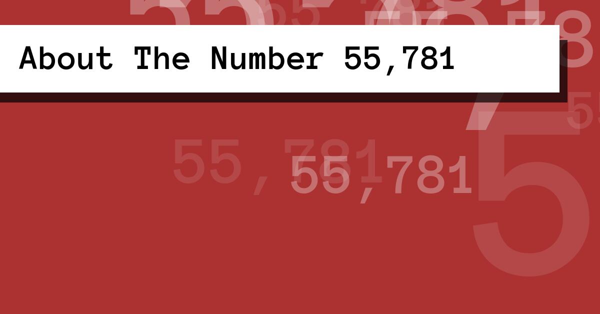 About The Number 55,781