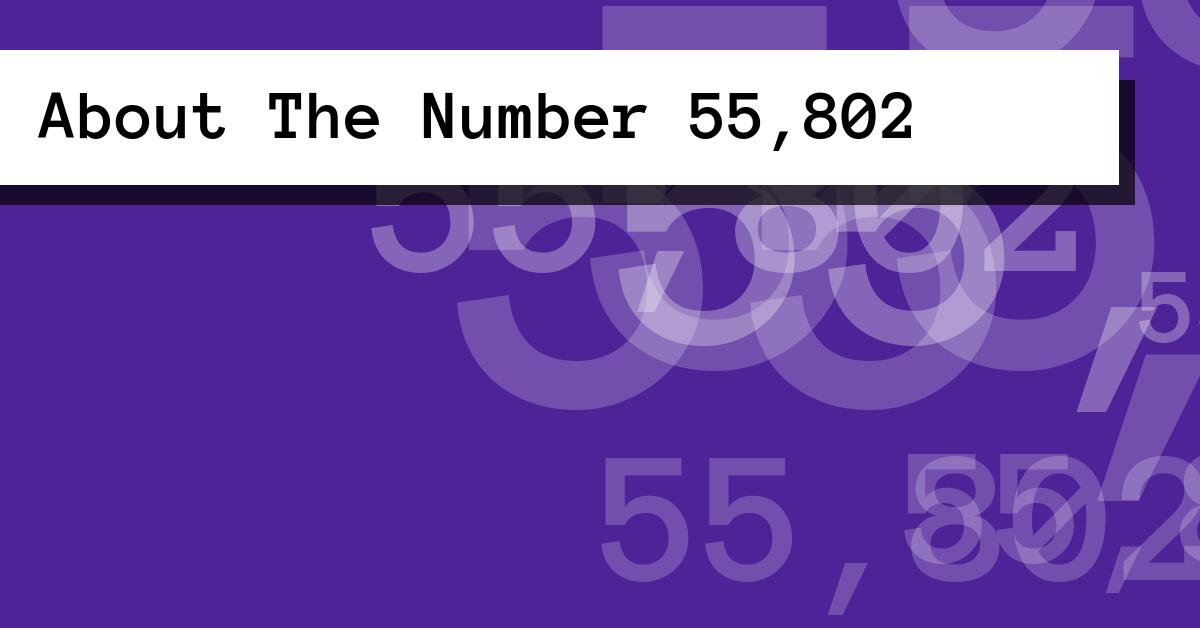 About The Number 55,802