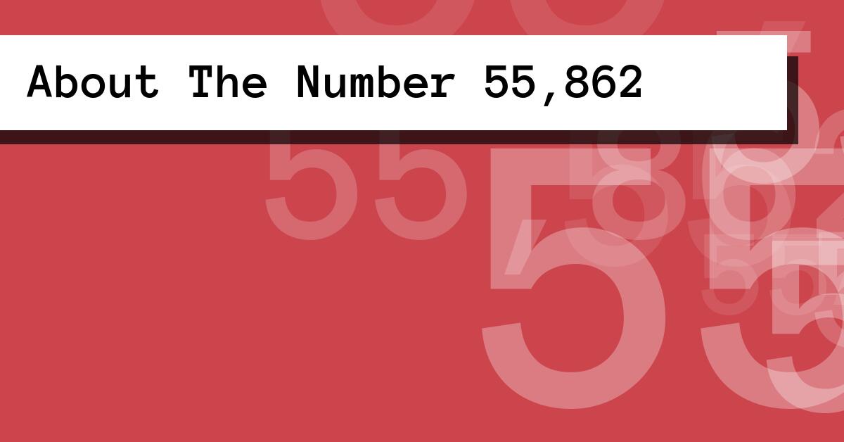About The Number 55,862