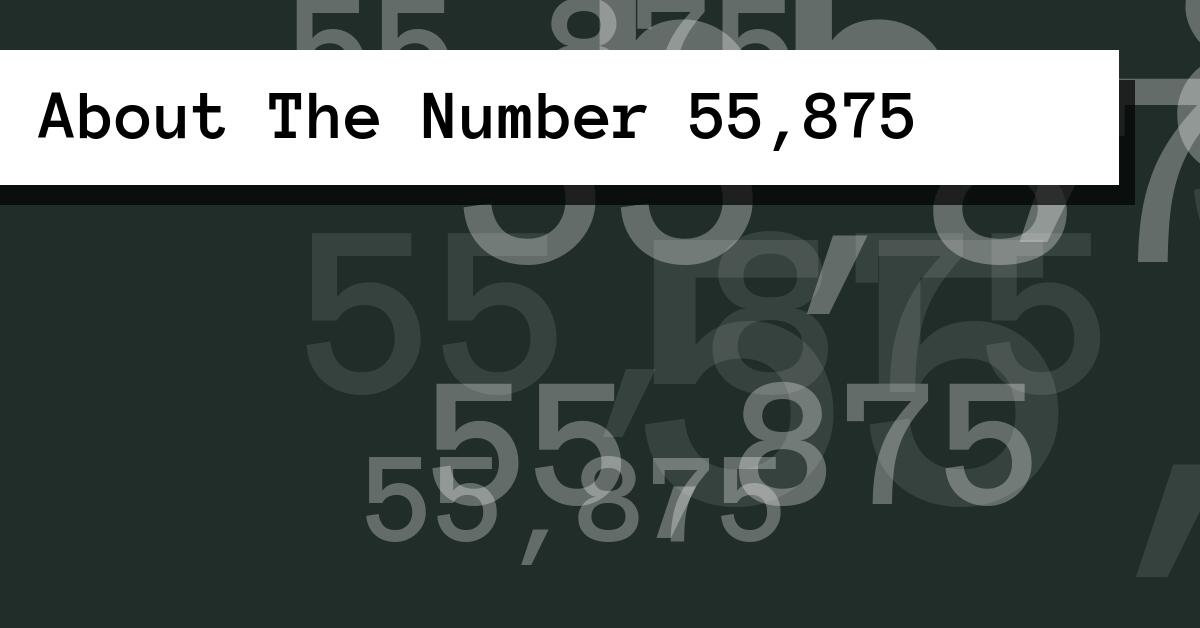 About The Number 55,875