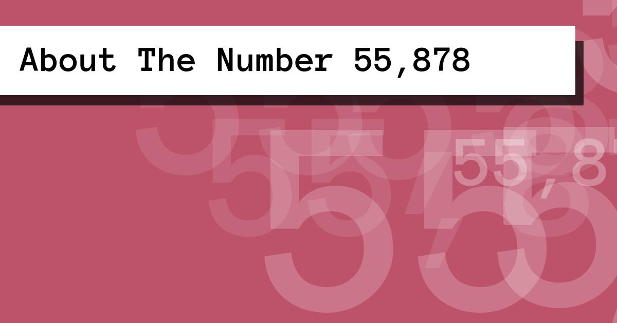 About The Number 55,878