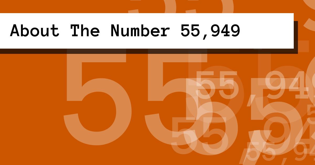 About The Number 55,949
