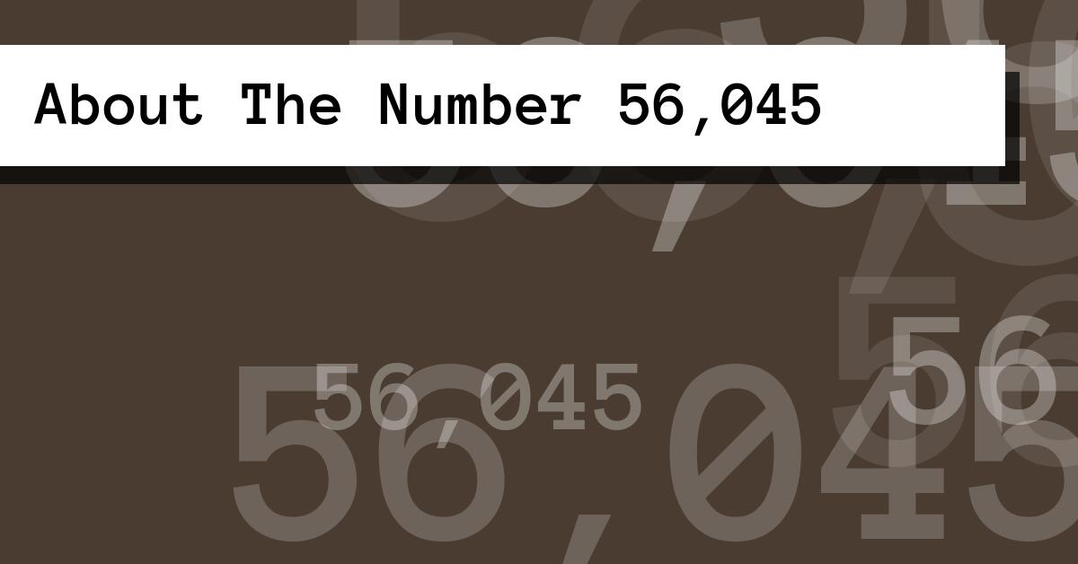 About The Number 56,045