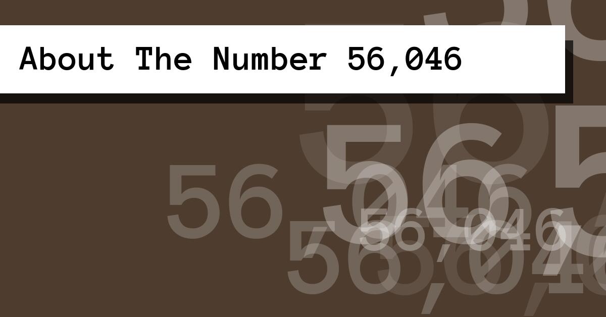 About The Number 56,046