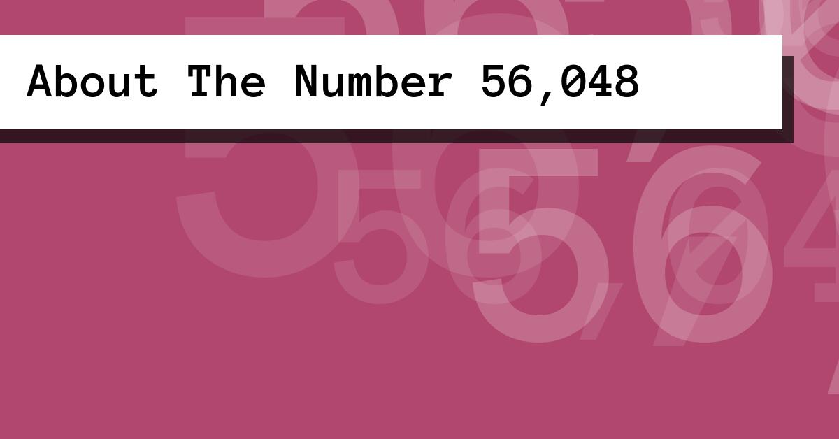 About The Number 56,048
