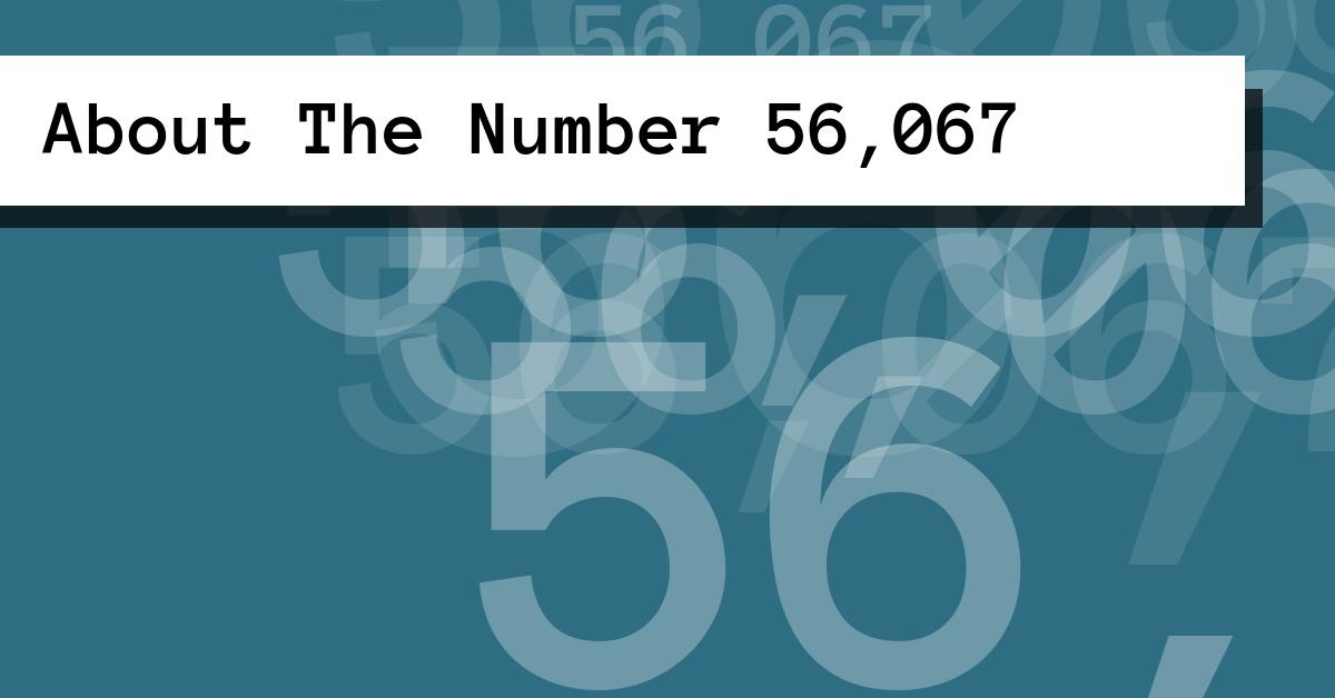 About The Number 56,067