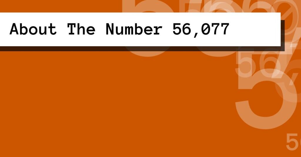 About The Number 56,077