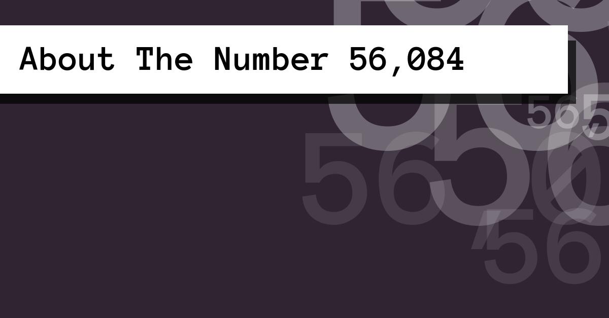 About The Number 56,084