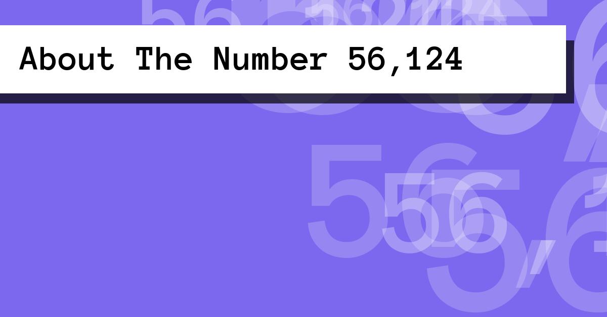About The Number 56,124