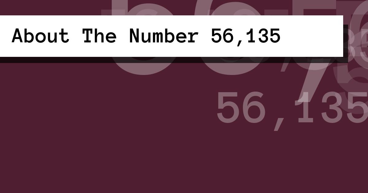 About The Number 56,135