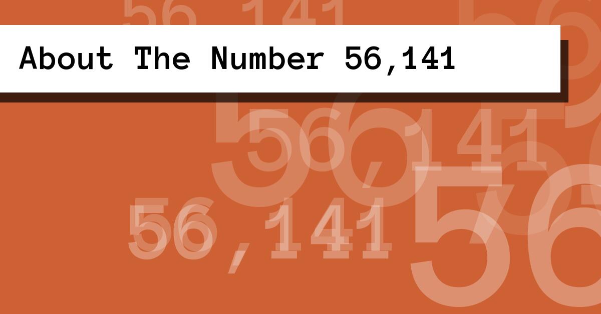 About The Number 56,141