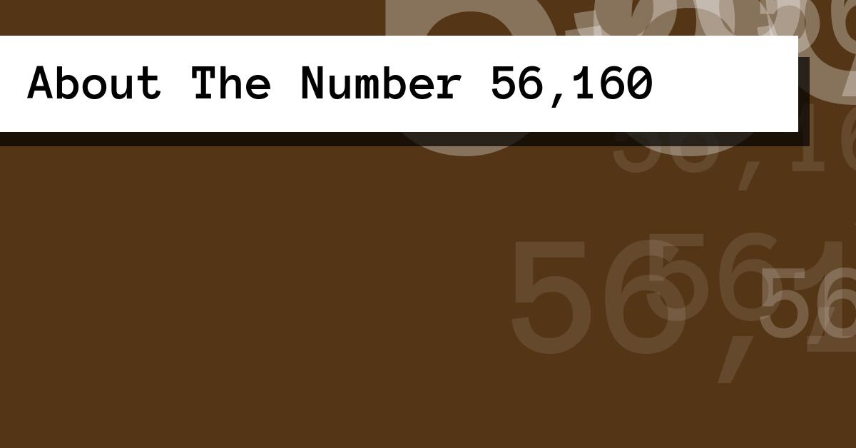 About The Number 56,160