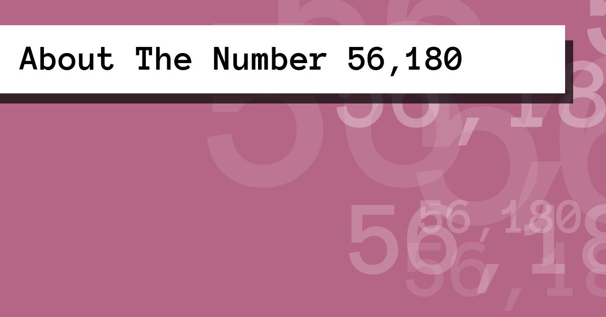 About The Number 56,180
