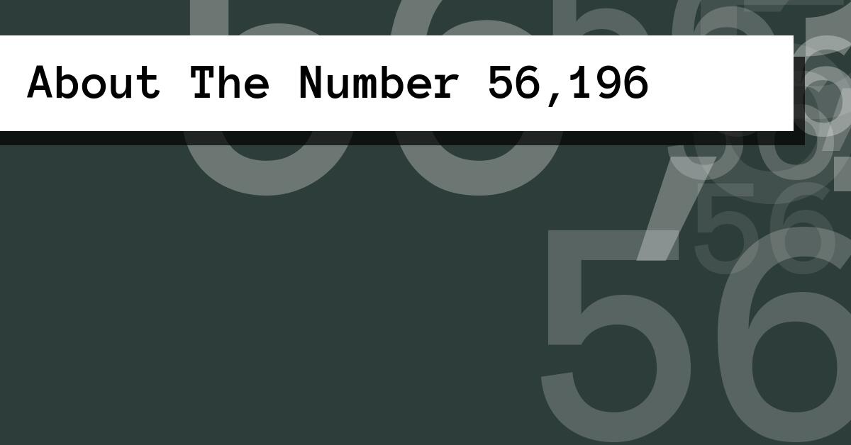 About The Number 56,196