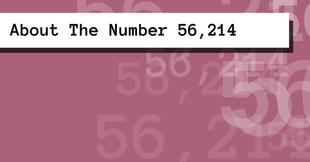 About The Number 56,214