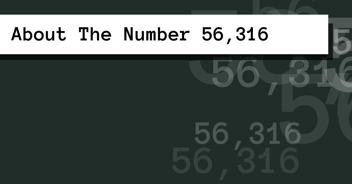 About The Number 56,316