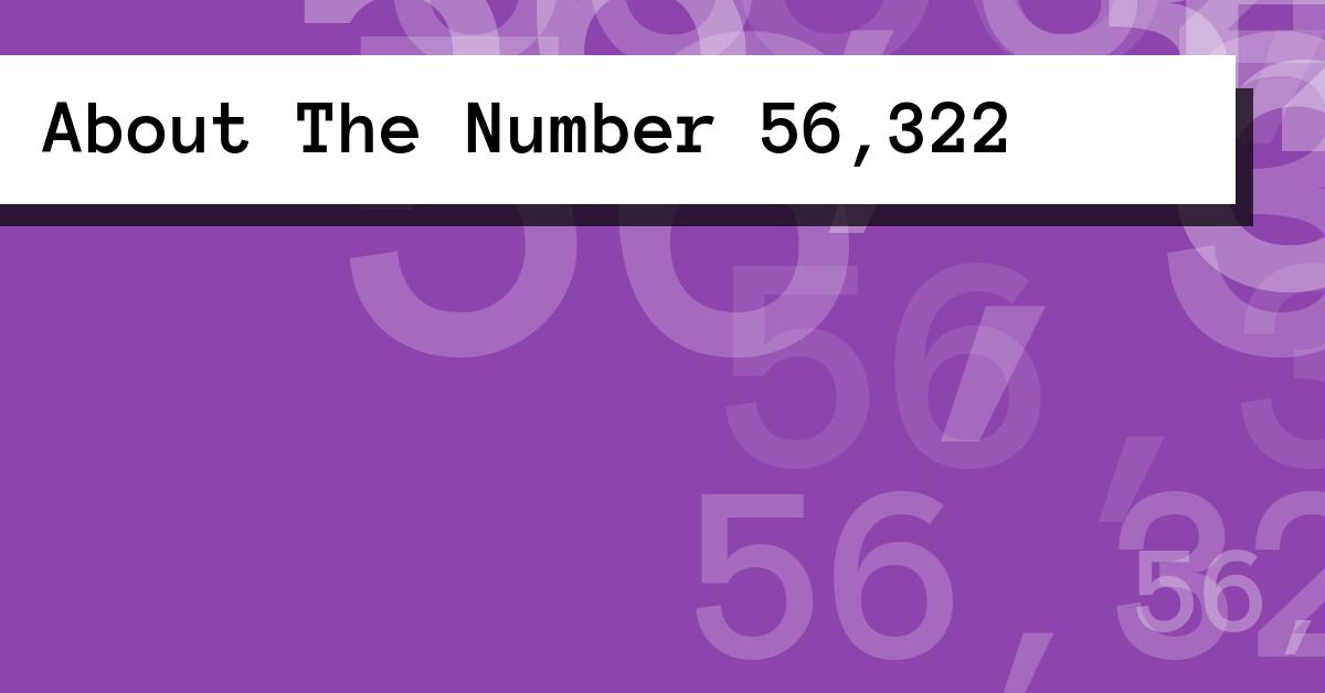 About The Number 56,322