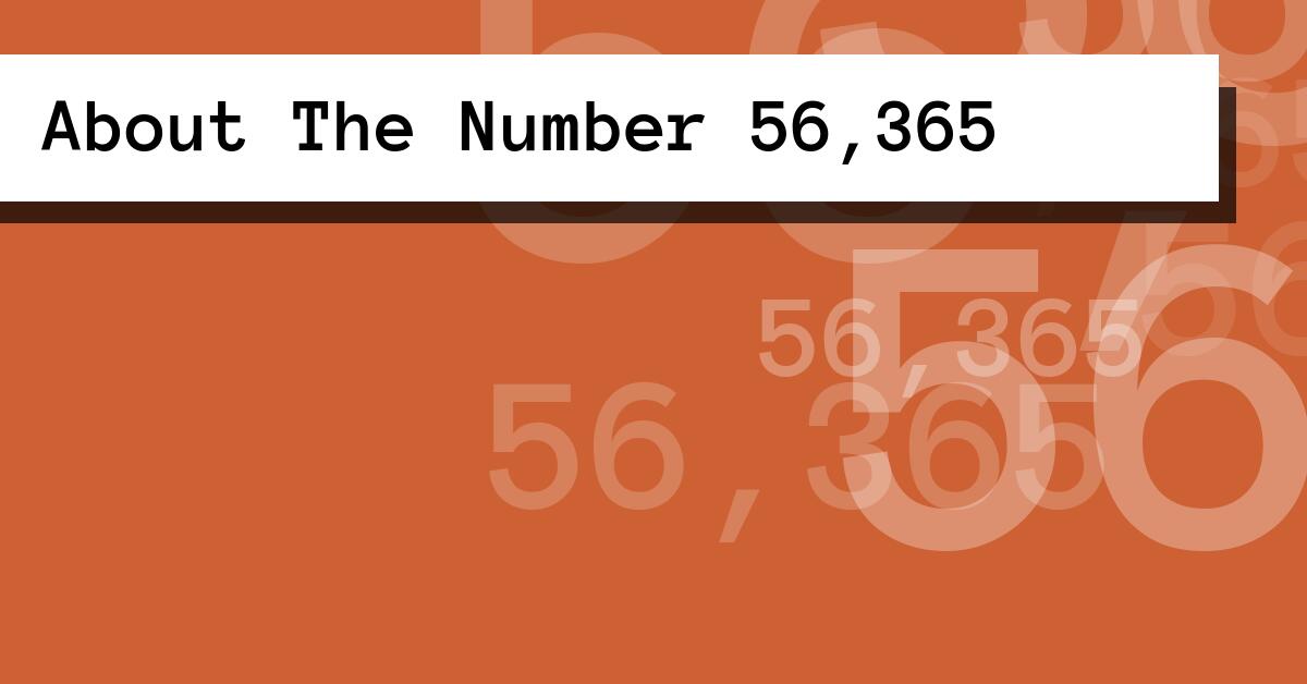 About The Number 56,365