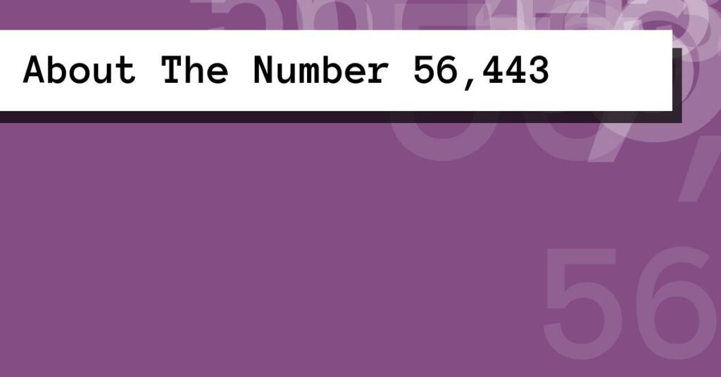 About The Number 56,443