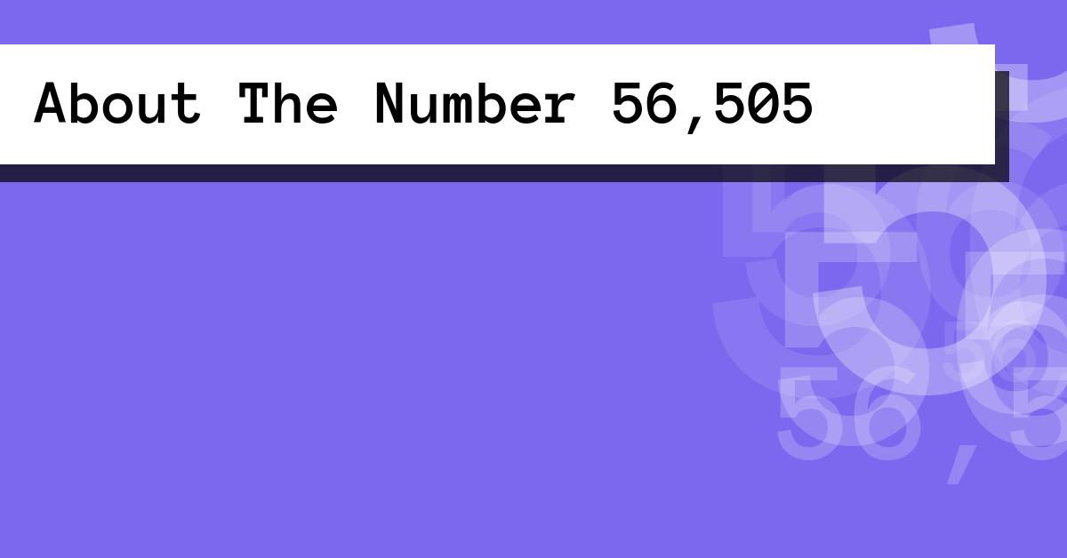 About The Number 56,505