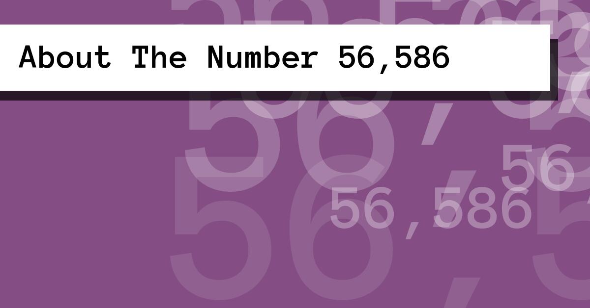 About The Number 56,586