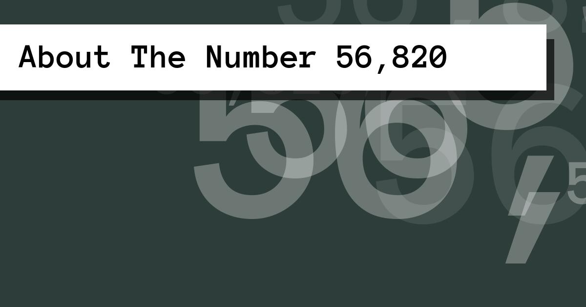 About The Number 56,820
