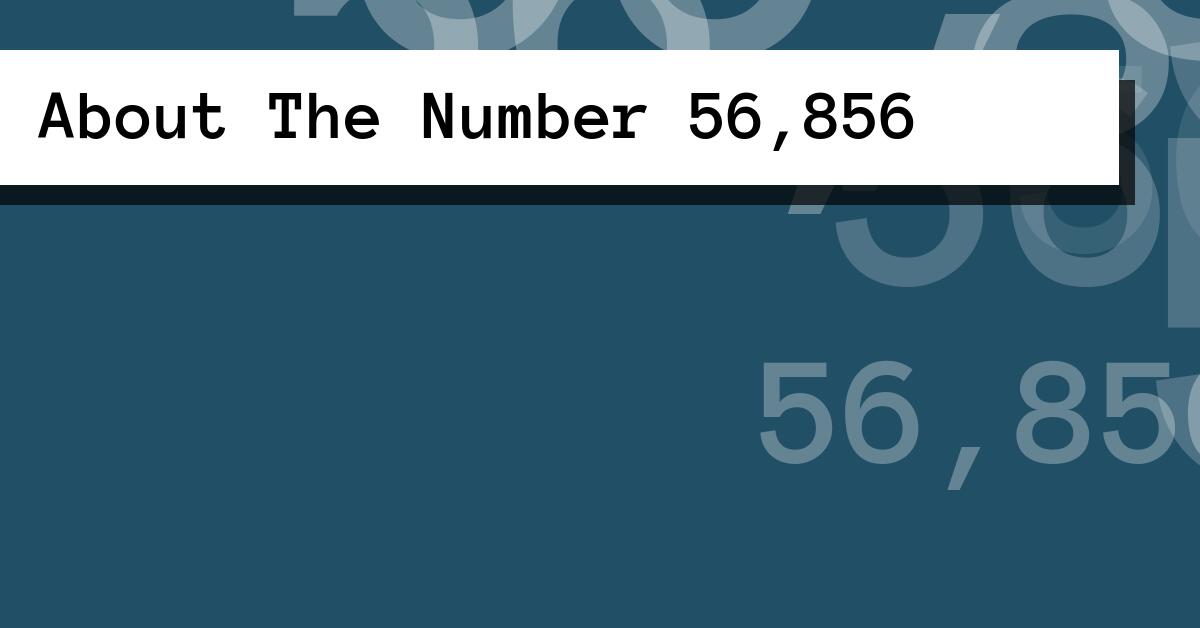 About The Number 56,856