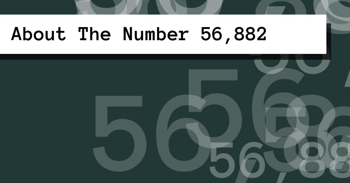 About The Number 56,882