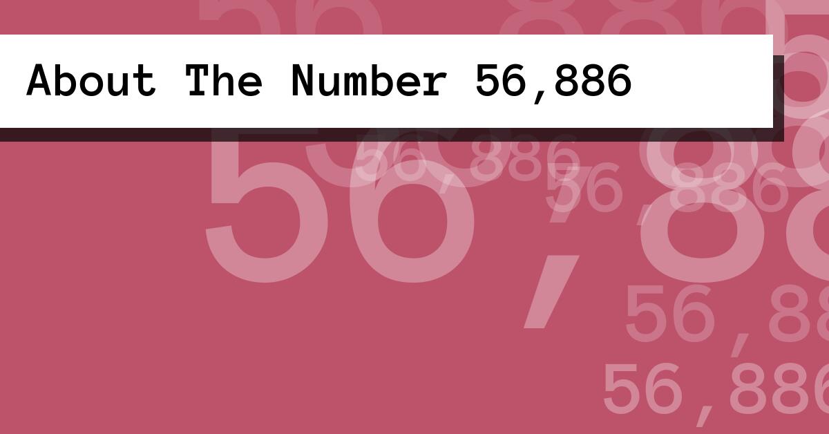About The Number 56,886