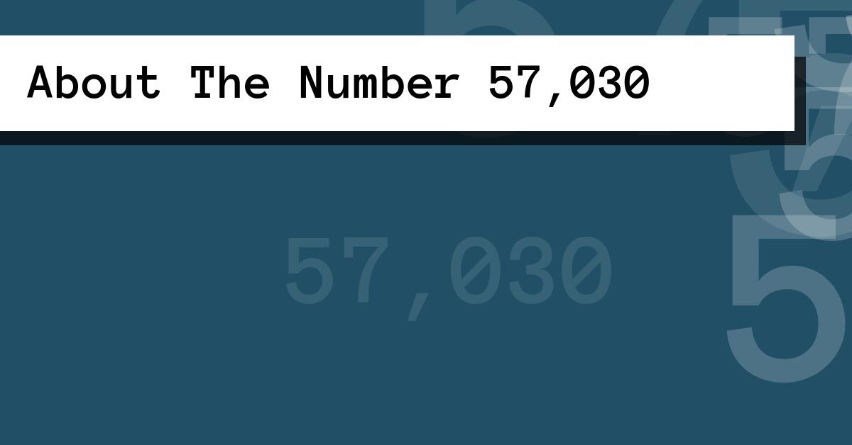 About The Number 57,030