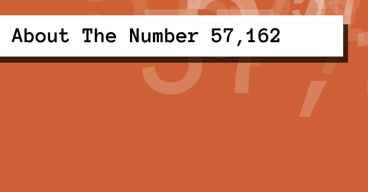 About The Number 57,162