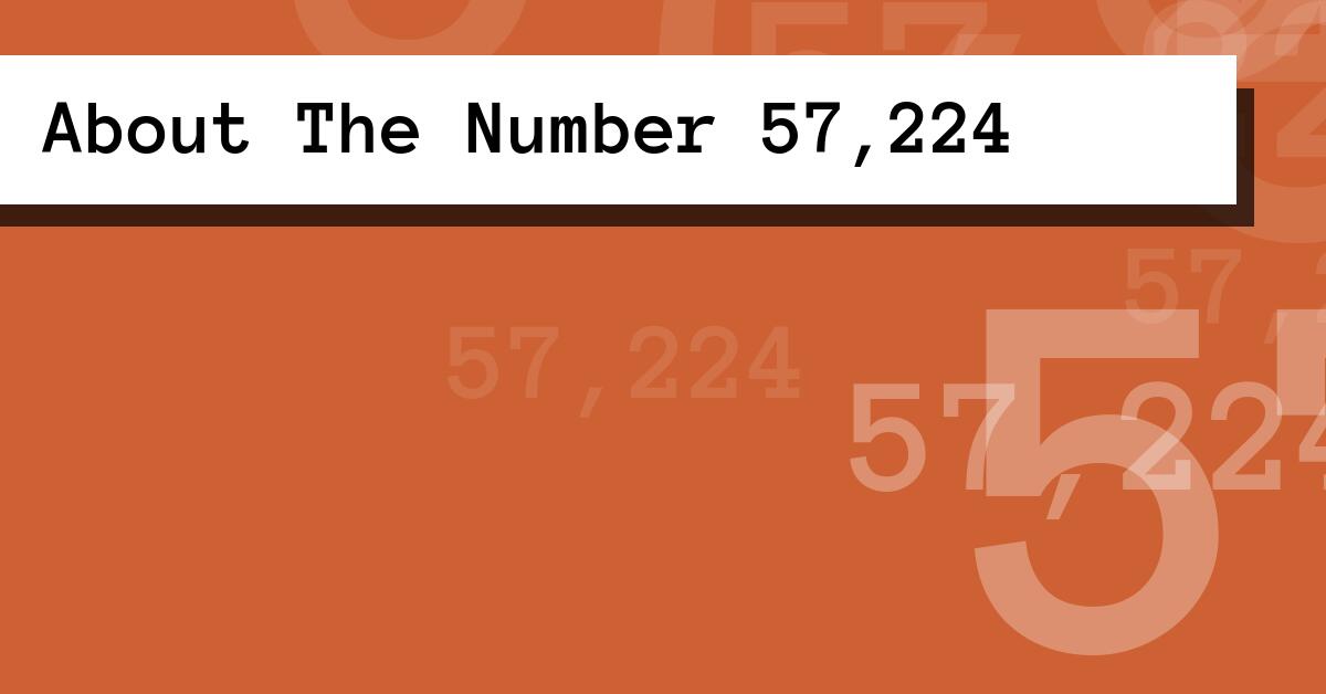 About The Number 57,224