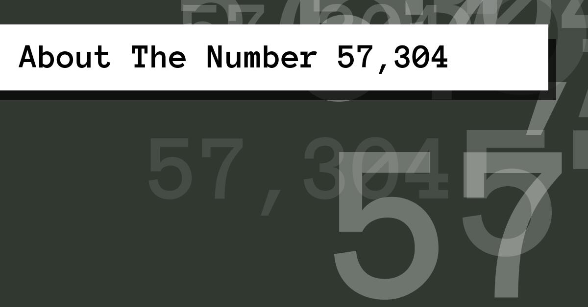 About The Number 57,304