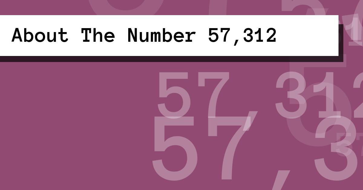 About The Number 57,312
