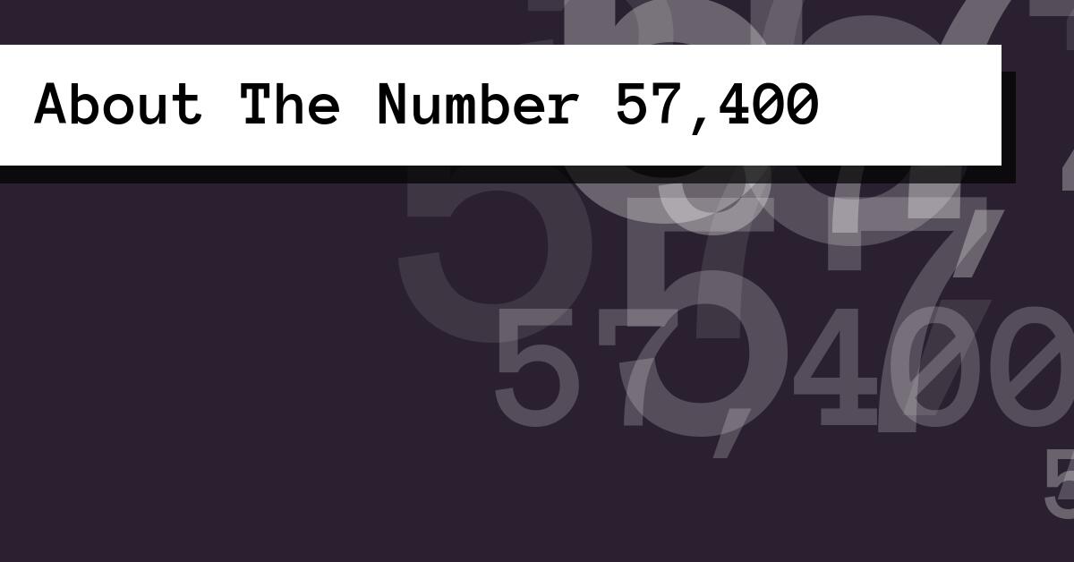 About The Number 57,400