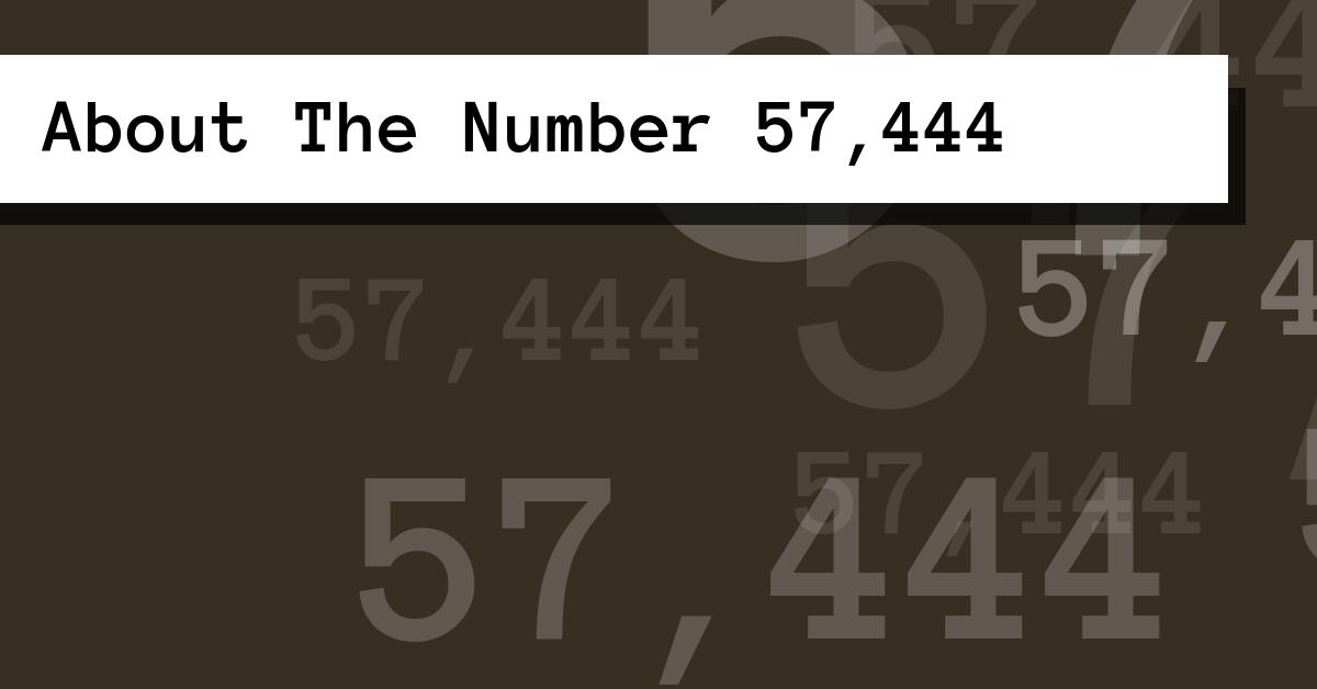 About The Number 57,444