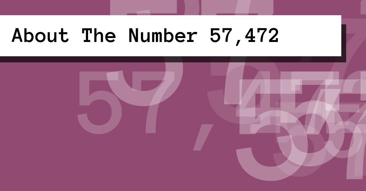 About The Number 57,472