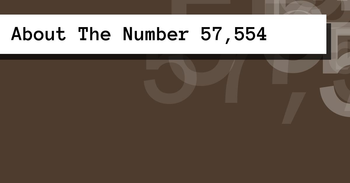About The Number 57,554